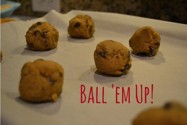 Ball 'em up! Chocolate Chip Cookies